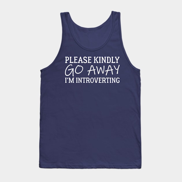 Please Kindly Go Away I'm Introverting Tank Top by PeppermintClover